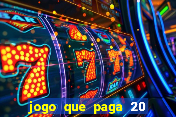 jogo que paga 20 reais para se cadastrar